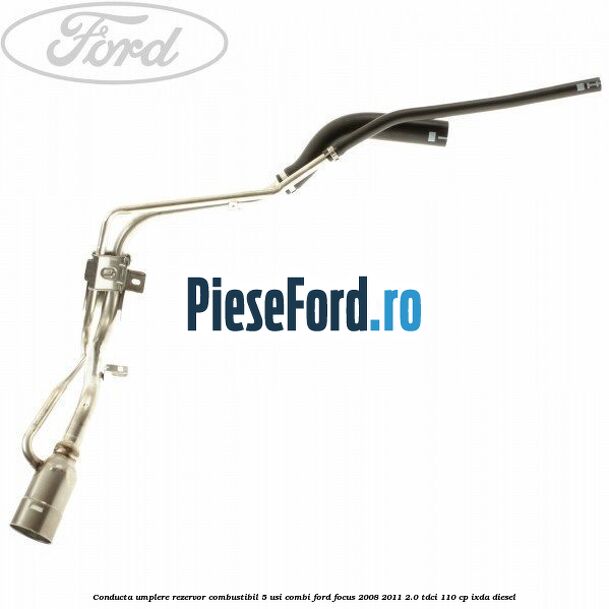 Conducta umplere rezervor combustibil, 5 usi combi Ford Focus 2008-2011 2.0 TDCi 110 cp IXDA diesel