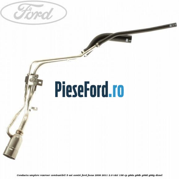 Conducta umplere rezervor combustibil, 5 usi combi Ford Focus 2008-2011 2.0 TDCi 136 cp G6DA, G6DB, G6DD, G6DG diesel
