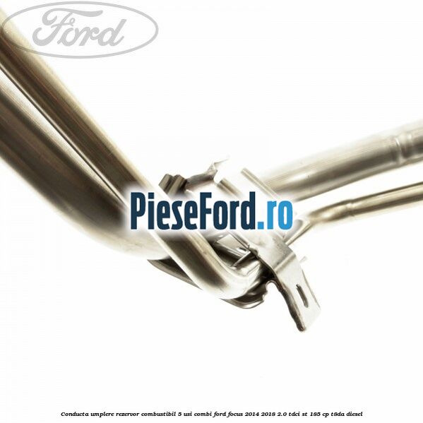 Conducta umplere rezervor combustibil, 5 usi combi Ford Focus 2014-2018 2.0 TDCi ST 185 cp T8DA diesel