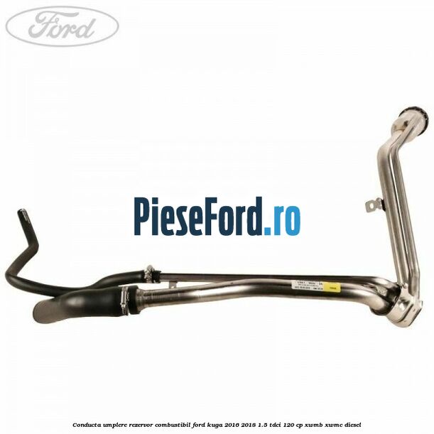 Conducta umplere rezervor combustibil Ford Kuga 2016-2018 1.5 TDCi 120 cp XWMB, XWMC diesel