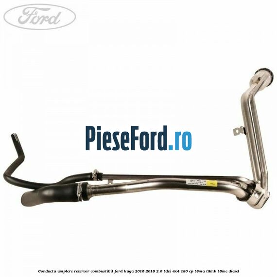 Conducta umplere rezervor combustibil Ford Kuga 2016-2018 2.0 TDCi 4x4 180 cp Conducta umplere rezervor combustibil Ford Kuga 2016-2018 2.0 TDCi 4x4 180 cp T8MA, T8MB, T8MC diesel