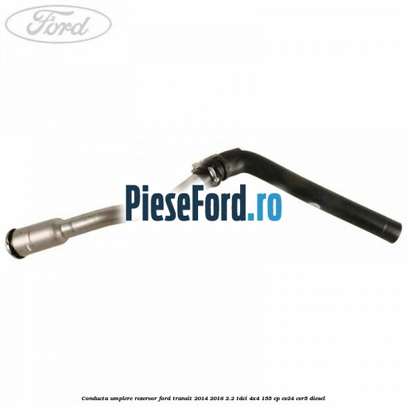 Conducta umplere rezervor Ford Transit 2014-2018 2.2 TDCi 4x4 155 cp CV24, CVR5 diesel
