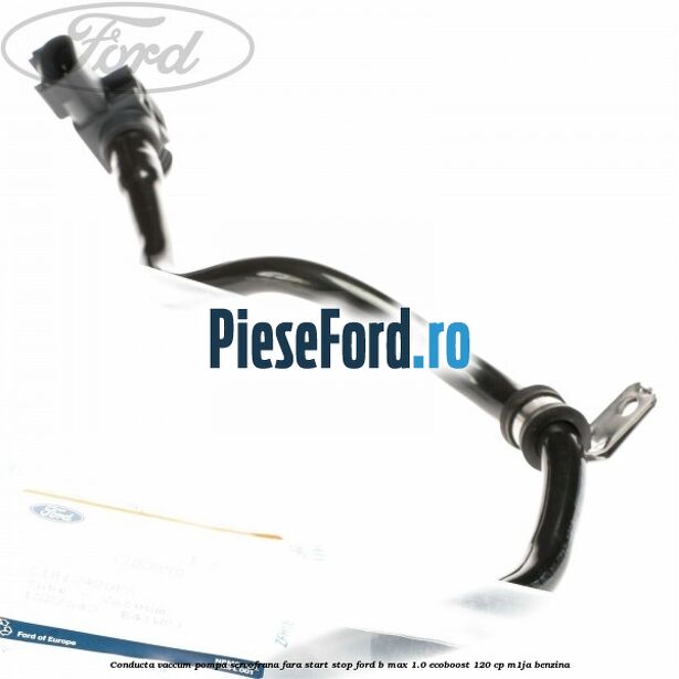Conducta vaccum pompa servofrana fara start stop Ford B-Max 1.0 EcoBoost 120 cp M1JA benzina