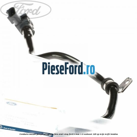 Conducta vaccum pompa servofrana fara start stop Ford B-Max 1.0 EcoBoost 125 cp M1JE, M1JH benzina