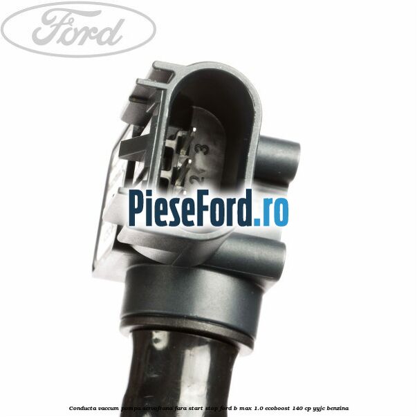 Conducta vaccum pompa servofrana fara start stop Ford B-Max 1.0 EcoBoost 140 cp YYJC benzina