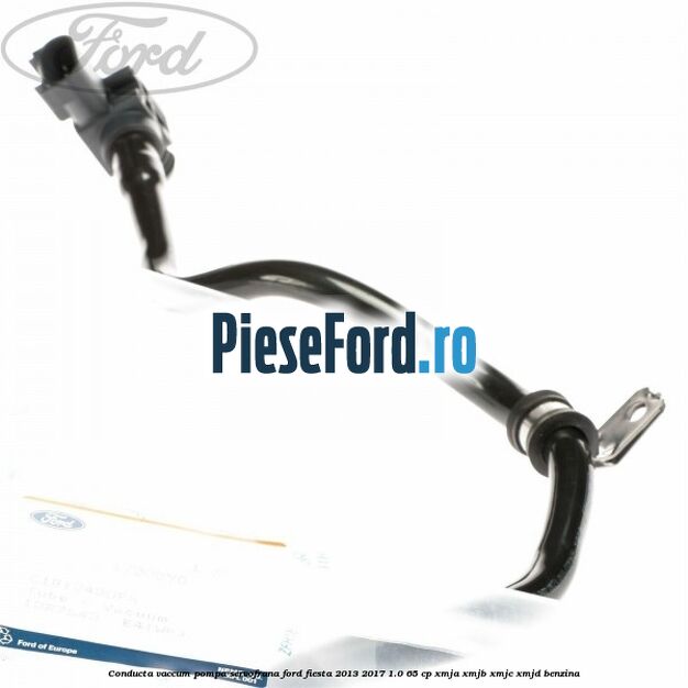 Conducta vaccum pompa servofrana Ford Fiesta 2013-2017 1.0 65 cp XMJA, XMJB, XMJC, XMJD benzina