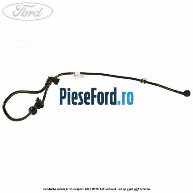 Conducta vacum Ford EcoSport 2013-2018 1.0 EcoBoost 140 cp YYJD, YYJF benzina
