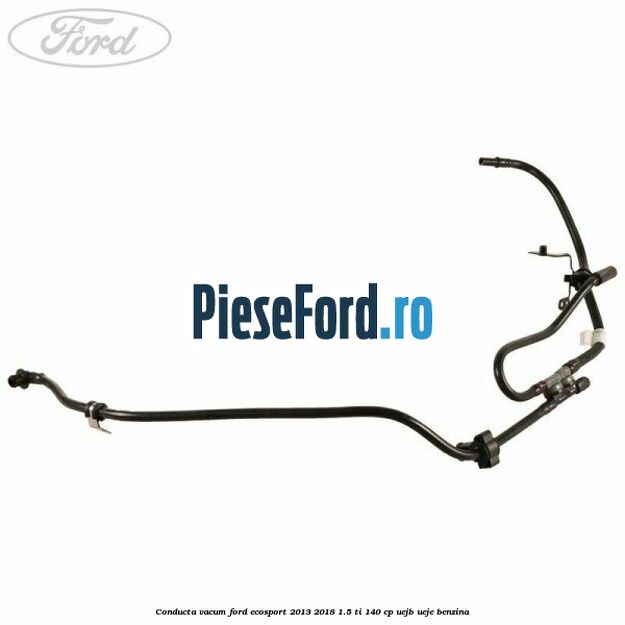 Conducta vacum Ford EcoSport 2013-2018 1.5 Ti 140 cp Conducta vacum Ford EcoSport 2013-2018 1.5 Ti 140 cp UEJB, UEJE benzina