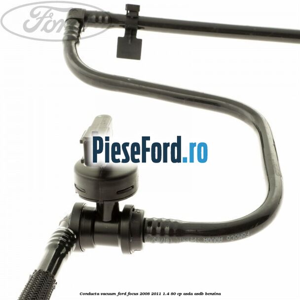 Conducta vacuum Ford Focus 2008-2011 1.4 80 cp ASDA, ASDB benzina