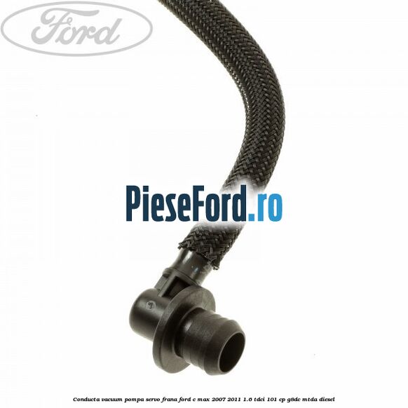 Conducta vacuum pompa servo-frana Ford C-Max 2007-2011 1.6 TDCi 101 cp G8DC, MTDA diesel