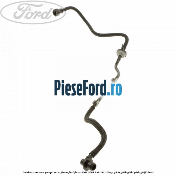 Conducta vacuum pompa servo-frana Ford Focus 2004-2007 1.6 TDCi 109 cp G8DA, G8DB, G8DD, G8DE, G8DF diesel