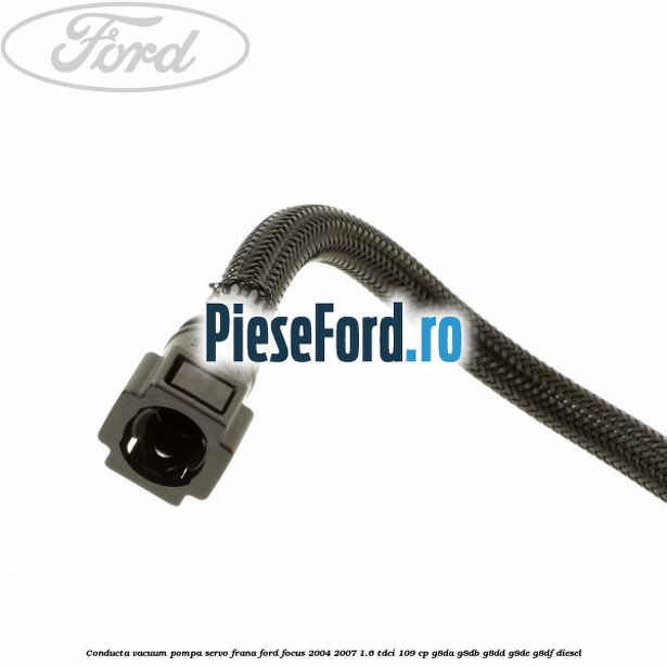 Conducta vacuum pompa servo-frana Ford Focus 2004-2007 1.6 TDCi 109 cp Conducta vacuum pompa servo-frana Ford Focus 2004-2007 1.6 TDCi 109 cp G8DA, G8DB, G8DD, G8DE, G8DF diesel