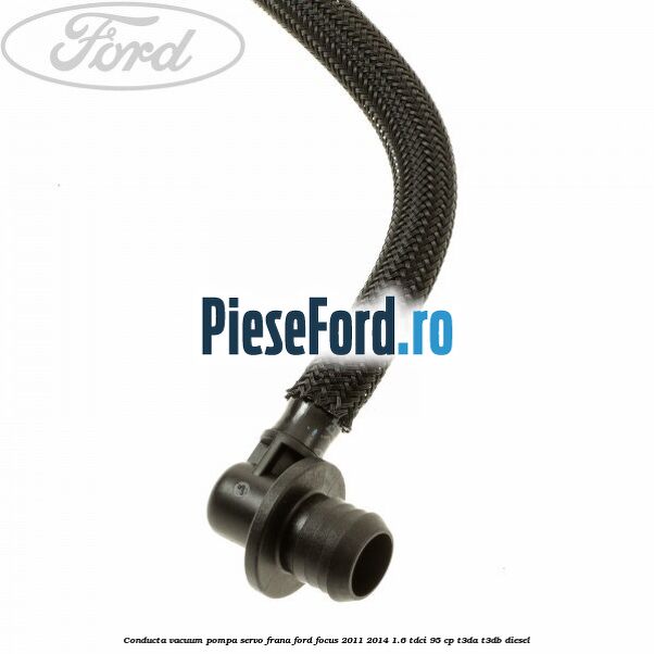 Conducta vacuum pompa servo-frana Ford Focus 2011-2014 1.6 TDCi 95 cp T3DA, T3DB diesel