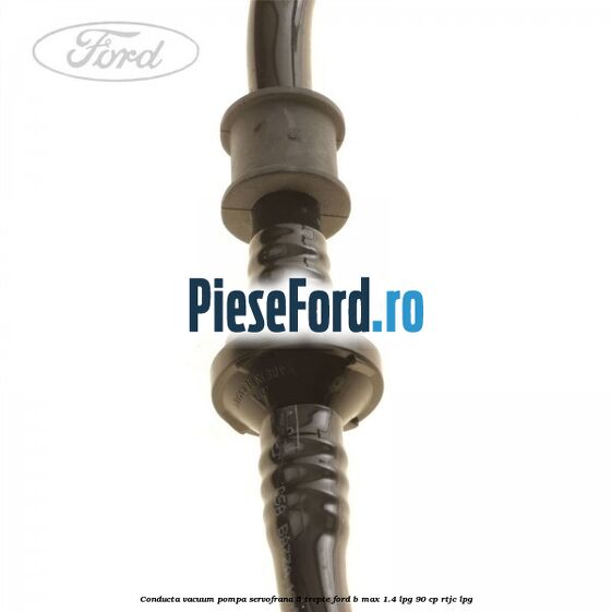 Conducta vacuum pompa servofrana 5 trepte Ford B-Max 1.4 LPG 90 cp RTJC LPG