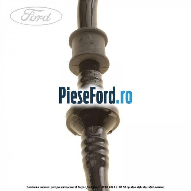 Conducta vacuum pompa servofrana 5 trepte Ford Fiesta 2013-2017 1.25 60 cp STJA, STJB, STJC, STJD benzina