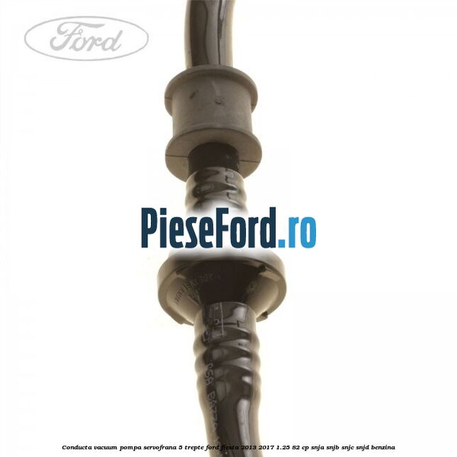 Conducta vacuum pompa servofrana 5 trepte Ford Fiesta 2013-2017 1.25 82 cp SNJA, SNJB, SNJC, SNJD benzina