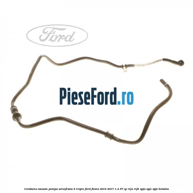 Conducta vacuum pompa servofrana 5 trepte Ford Fiesta 2013-2017 1.4 97 cp RTJA, RTJB, SPJA, SPJC, SPJE benzina