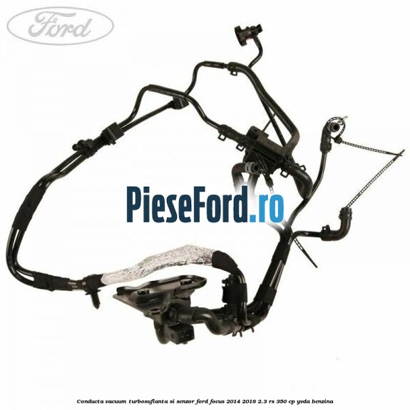 Conducta vacuum turbosuflanta si senzor Ford Focus 2014-2018 2.3 RS 350 cp YVDA benzina