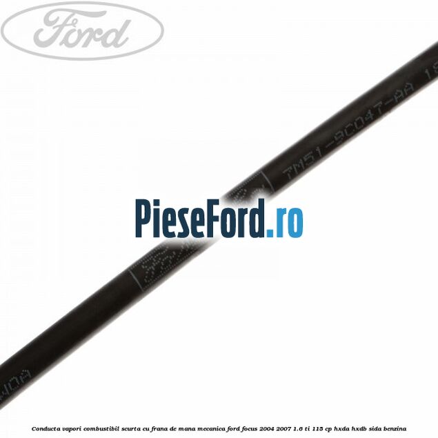 Conducta vapori combustibil scurta cu frana de mana mecanica Ford Focus 2004-2007 1.6 Ti 115 cp Conducta vapori combustibil scurta cu frana de mana mecanica Ford Focus 2004-2007 1.6 Ti 115 cp HXDA, HXDB, SIDA benzina