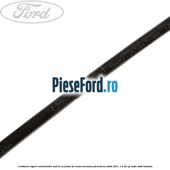 Conducta vapori combustibil scurta cu frana de mana mecanica Ford Focus 2008-2011 1.4 80 cp Conducta vapori combustibil scurta cu frana de mana mecanica Ford Focus 2008-2011 1.4 80 cp ASDA, ASDB benzina