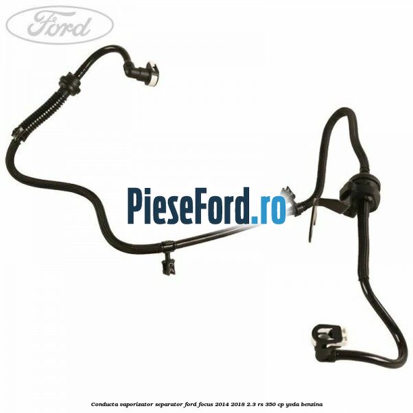 Conducta vaporizator separator Ford Focus 2014-2018 2.3 RS 350 cp YVDA benzina