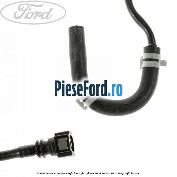 Conducta vas expansiune inferioara Ford Fiesta 2005-2008 ST150 150 cp N4JB benzina