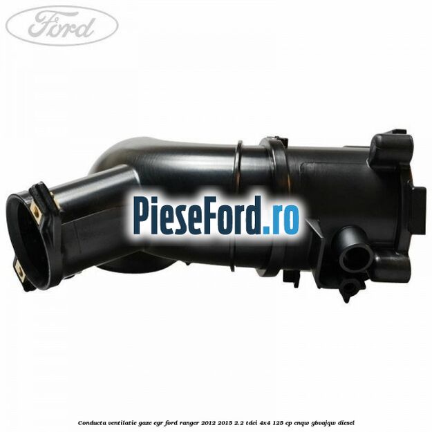 Conducta ventilatie gaze EGR Ford Ranger 2012-2015 2.2 TDCi 4x4 125 cp Conducta ventilatie gaze EGR Ford Ranger 2012-2015 2.2 TDCi 4x4 125 cp ENQW, GBVAJQW diesel