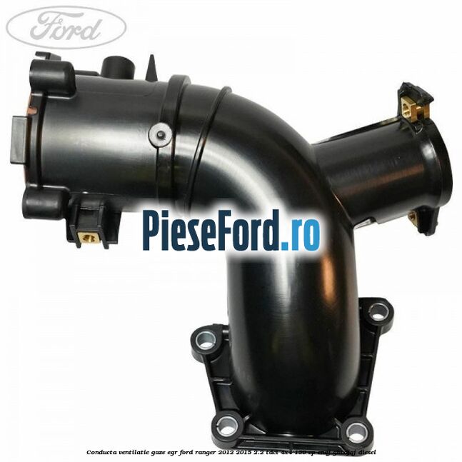 Conducta ventilatie gaze EGR Ford Ranger 2012-2015 2.2 TDCi 4x4 150 cp ENQJ, GBVAJQJ diesel