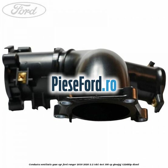 Conducta ventilatie gaze EGR Ford Ranger 2016-2020 2.2 TDCi 4x4 160 cp GBVAJQJ, T22DD0P diesel