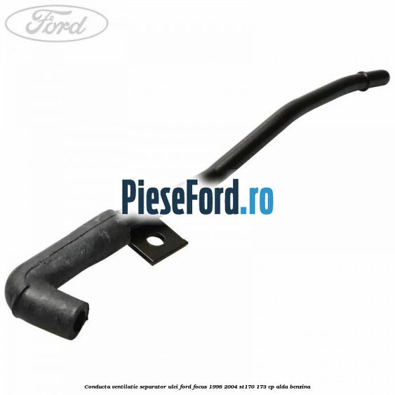 Conducta ventilatie separator ulei Ford Focus 1998-2004 ST170 173 cp ALDA benzina