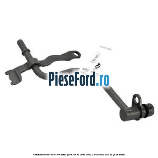Conducta ventilatie termostat Ford S-Max 2015-2023 2.0 EcoBlue 120 cp YNCA diesel