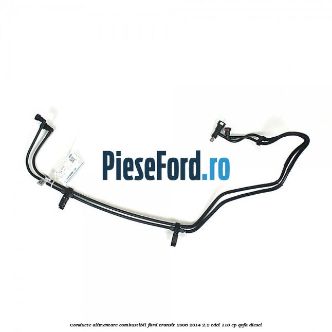 Conducte alimentare combustibil Ford Transit 2006-2014 2.2 TDCi 110 cp QVFA diesel