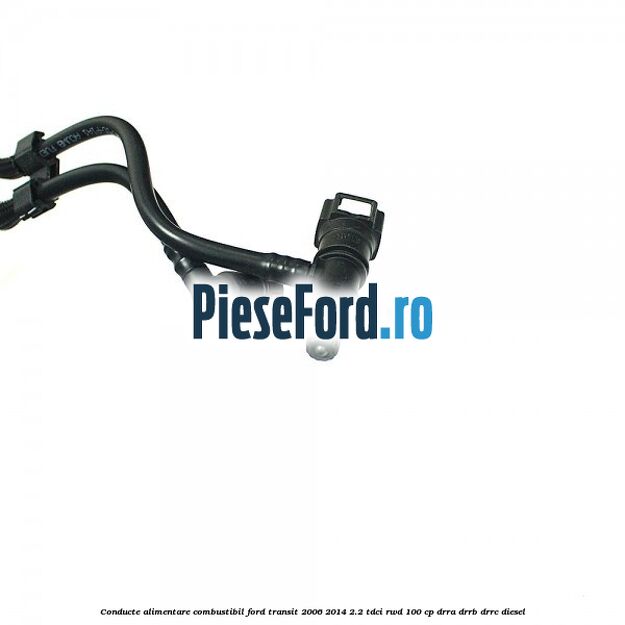 Conducte alimentare combustibil Ford Transit 2006-2014 2.2 TDCi RWD 100 cp DRRA, DRRB, DRRC diesel