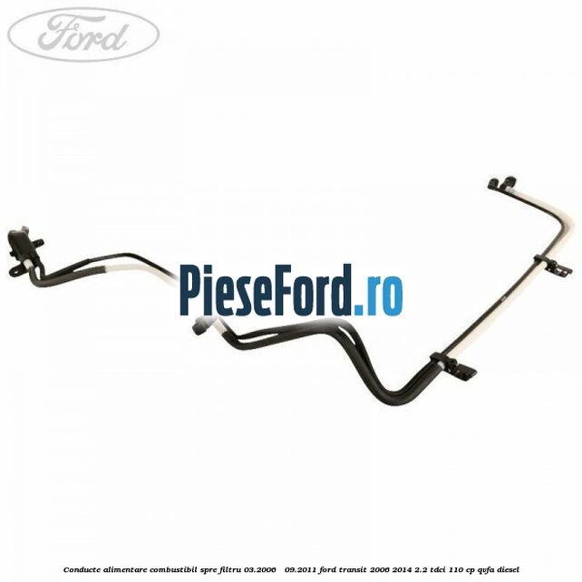 Conducte alimentare combustibil spre filtru 03.2006 - 09.2011 Ford Transit 2006-2014 2.2 TDCi 110 cp QVFA diesel