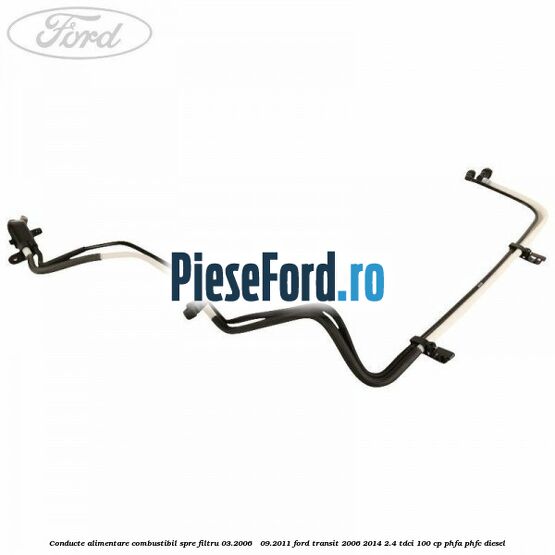 Conducte alimentare combustibil spre filtru 03.2006 - 09.2011 Ford Transit 2006-2014 2.4 TDCi 100 cp Conducte alimentare combustibil spre filtru 03.2006 - 09.2011 Ford Transit 2006-2014 2.4 TDCi 100 cp PHFA, PHFC diesel