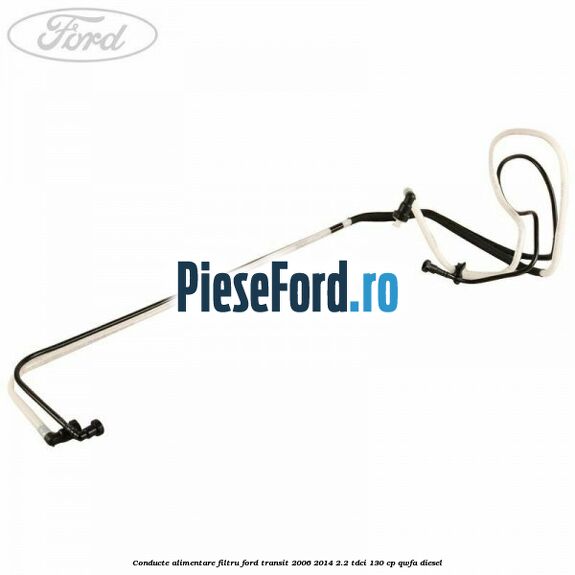 Conducte alimentare filtru Ford Transit 2006-2014 2.2 TDCi 130 cp QWFA diesel