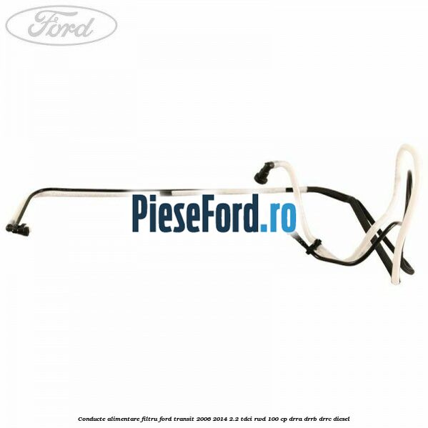 Conducte alimentare filtru Ford Transit 2006-2014 2.2 TDCi RWD 100 cp DRRA, DRRB, DRRC diesel