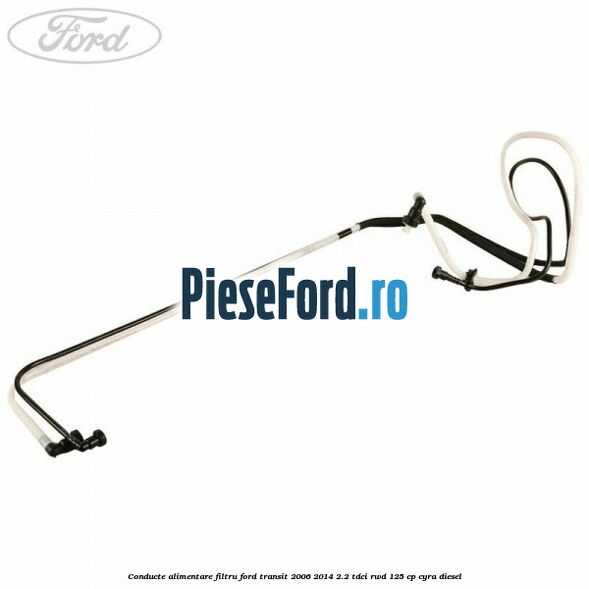 Conducte alimentare filtru Ford Transit 2006-2014 2.2 TDCi RWD 125 cp CYRA diesel
