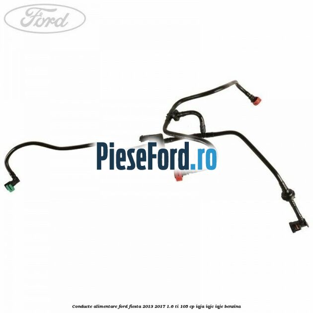 Conducte alimentare Ford Fiesta 2013-2017 1.6 Ti 105 cp IQJA, IQJC, IQJE benzina