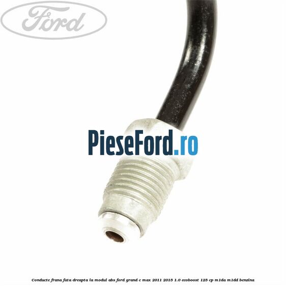 Conducte frana fata dreapta, la modul ABS Ford Grand C-Max 2011-2015 1.0 EcoBoost 125 cp M1DA, M1DD benzina