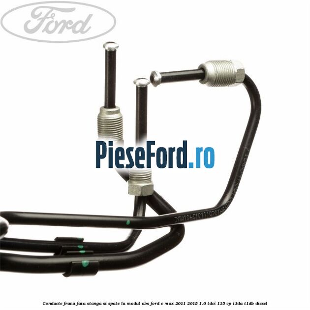 Conducte frana fata stanga si spate, la modul ABS Ford C-Max 2011-2015 1.6 TDCi 115 cp T1DA, T1DB diesel