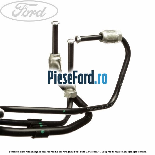 Conducte frana fata stanga si spate, la modul ABS Ford Focus 2014-2018 1.0 EcoBoost 100 cp M2DA, M2DB, M2DC, SFDA, SFDB benzina