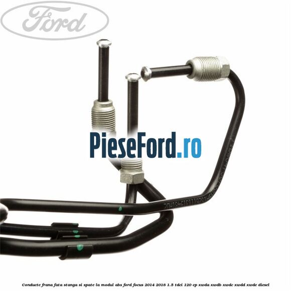Conducte frana fata stanga si spate, la modul ABS Ford Focus 2014-2018 1.5 TDCi 120 cp Conducte frana fata stanga si spate, la modul ABS Ford Focus 2014-2018 1.5 TDCi 120 cp XWDA, XWDB, XWDC, XWDD, XWDE diesel