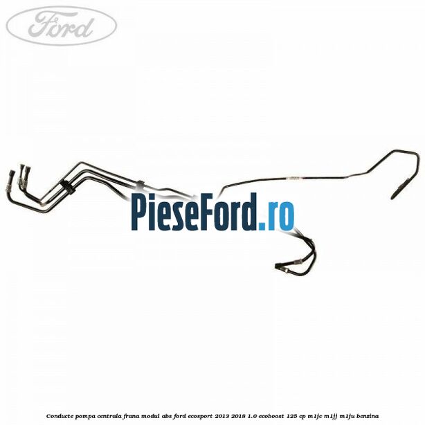 Conducte pompa centrala frana modul ABS Ford EcoSport 2013-2018 1.0 EcoBoost 125 cp M1JC, M1JJ, M1JU benzina