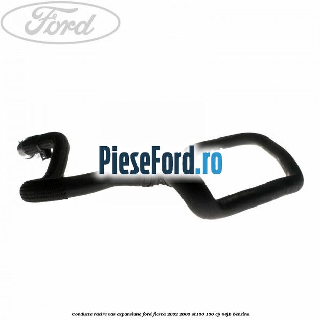 Conducte racire vas expansiune Ford Fiesta 2002-2005 ST150 150 cp N4JB benzina