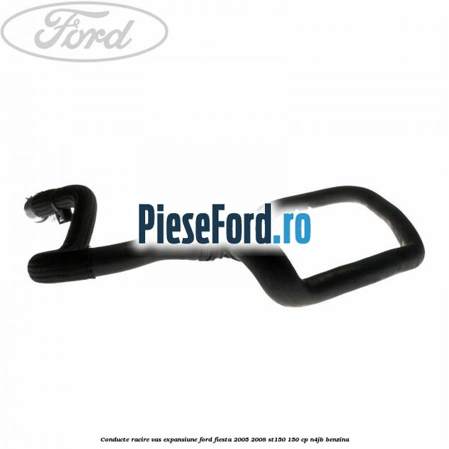 Conducte racire vas expansiune Ford Fiesta 2005-2008 ST150 150 cp N4JB benzina