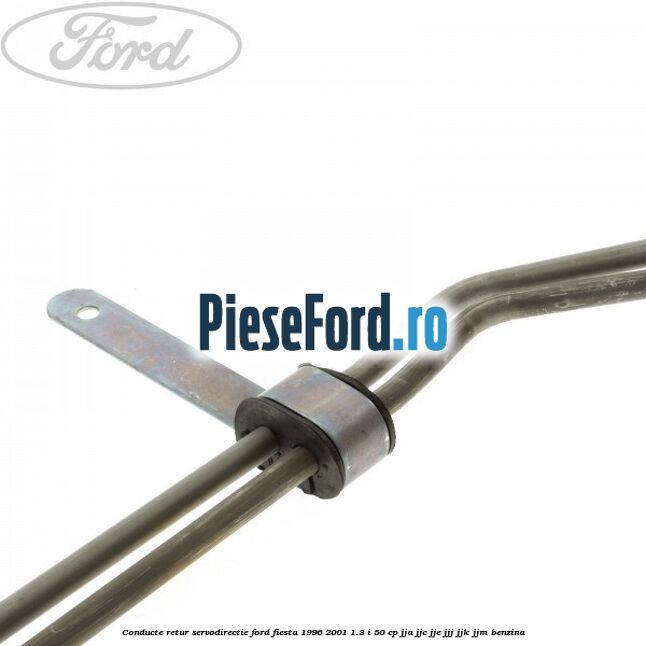 Conducte retur servodirectie Ford Fiesta 1996-2001 1.3 i 50 cp JJA, JJC, JJE, JJJ, JJK, JJM benzina