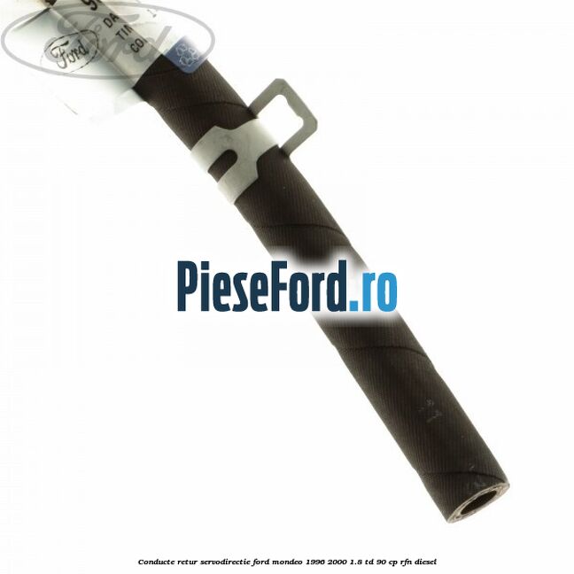 Conducte retur servodirectie Ford Mondeo 1996-2000 1.8 TD 90 cp RFN diesel