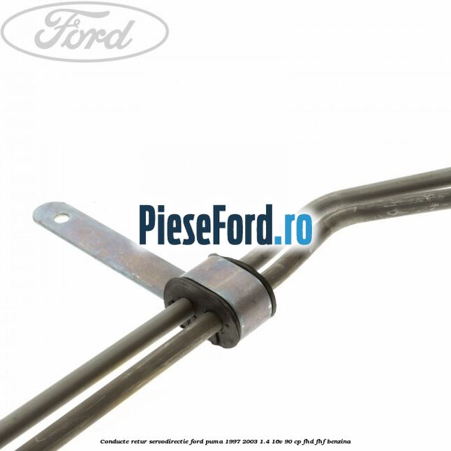 Conducte retur servodirectie Ford Puma 1997-2003 1.4 16V 90 cp FHD, FHF benzina