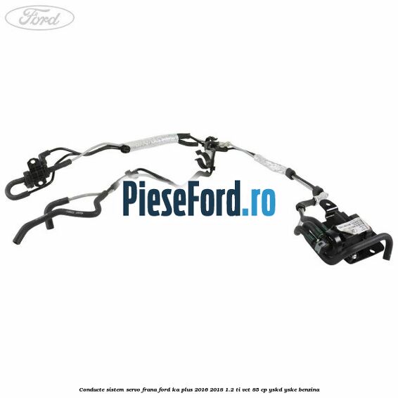 Conducte sistem servo frana Ford Ka plus 2016-2018 1.2 Ti-VCT 85 cp YSKD, YSKE benzina